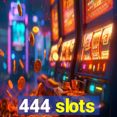 444 slots